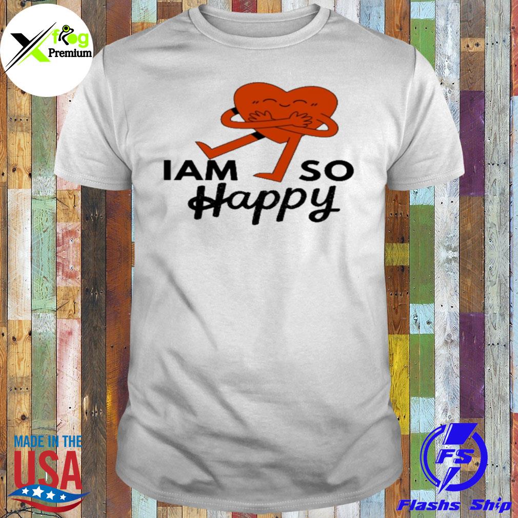 Heart I am so happy shirt