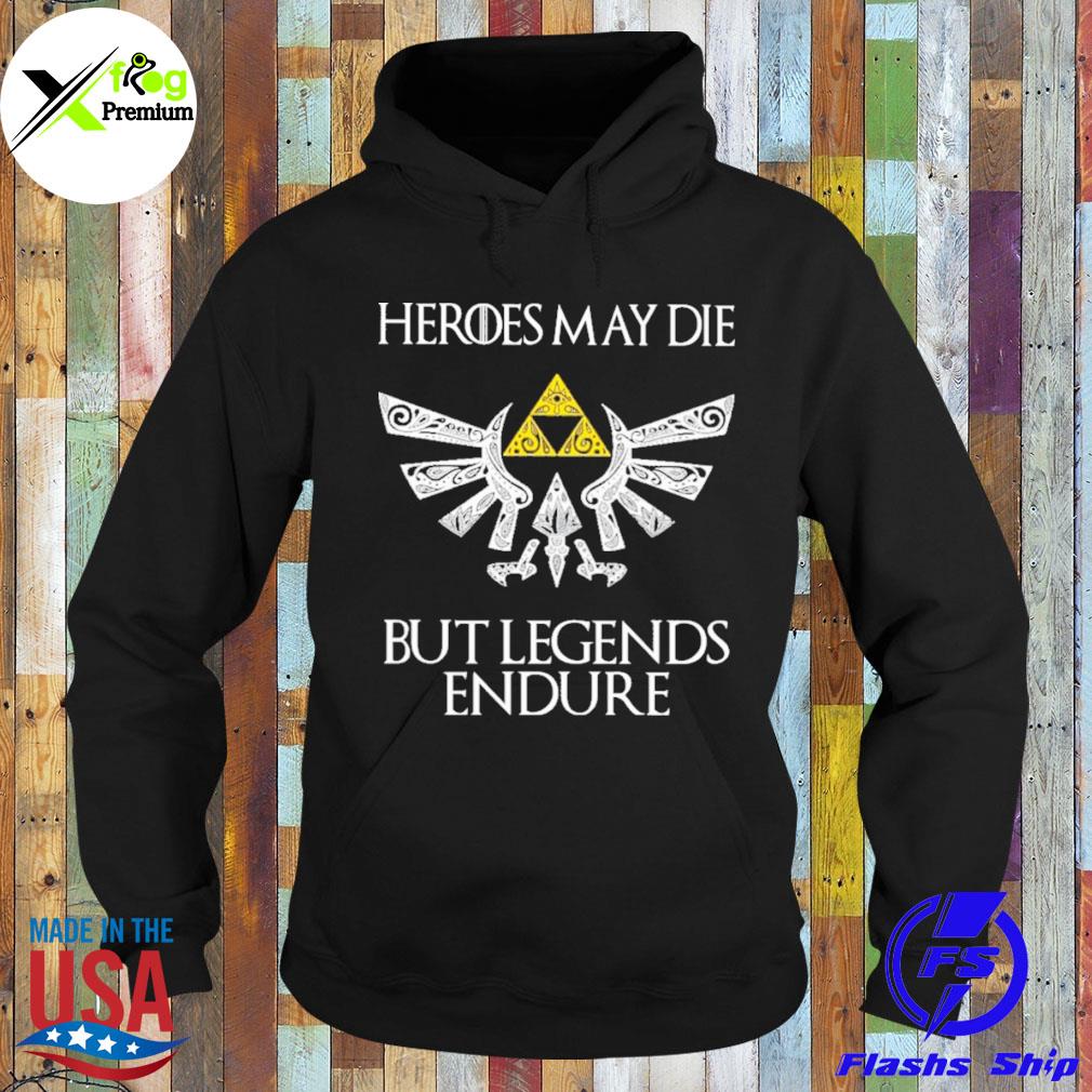 Heroes may die but legends endure s Hoodie