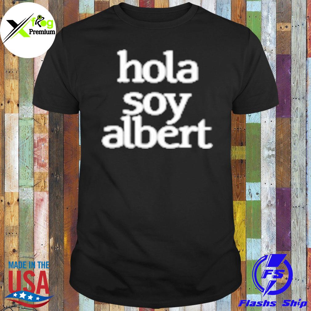 Hola soy albert shirt