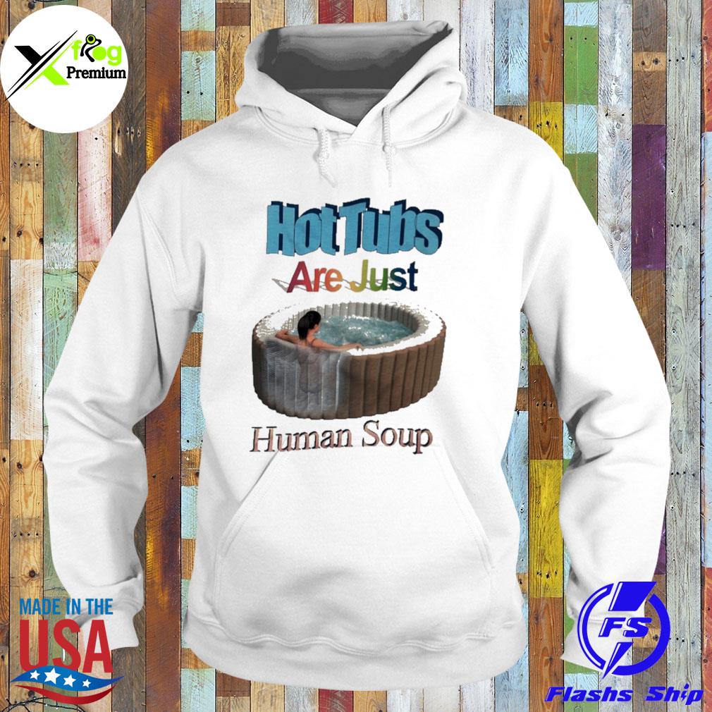 Hot tubs are just human soup s Hoodie