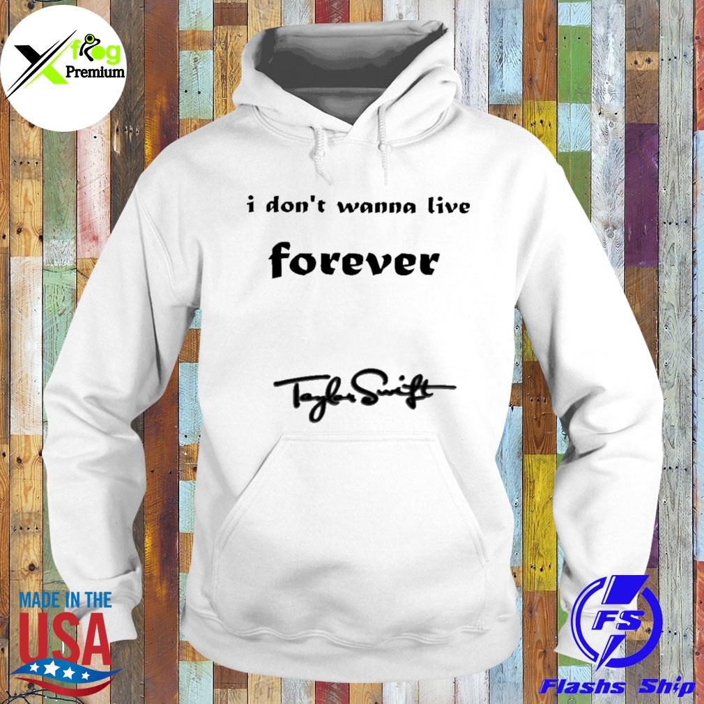 I don't wanna live forever tayles swift s Hoodie