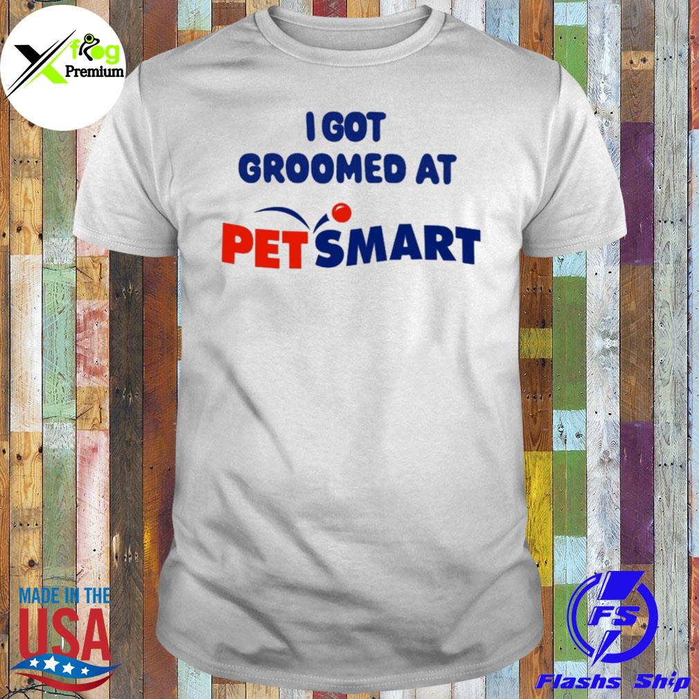 I got groomed at petsmart shirt