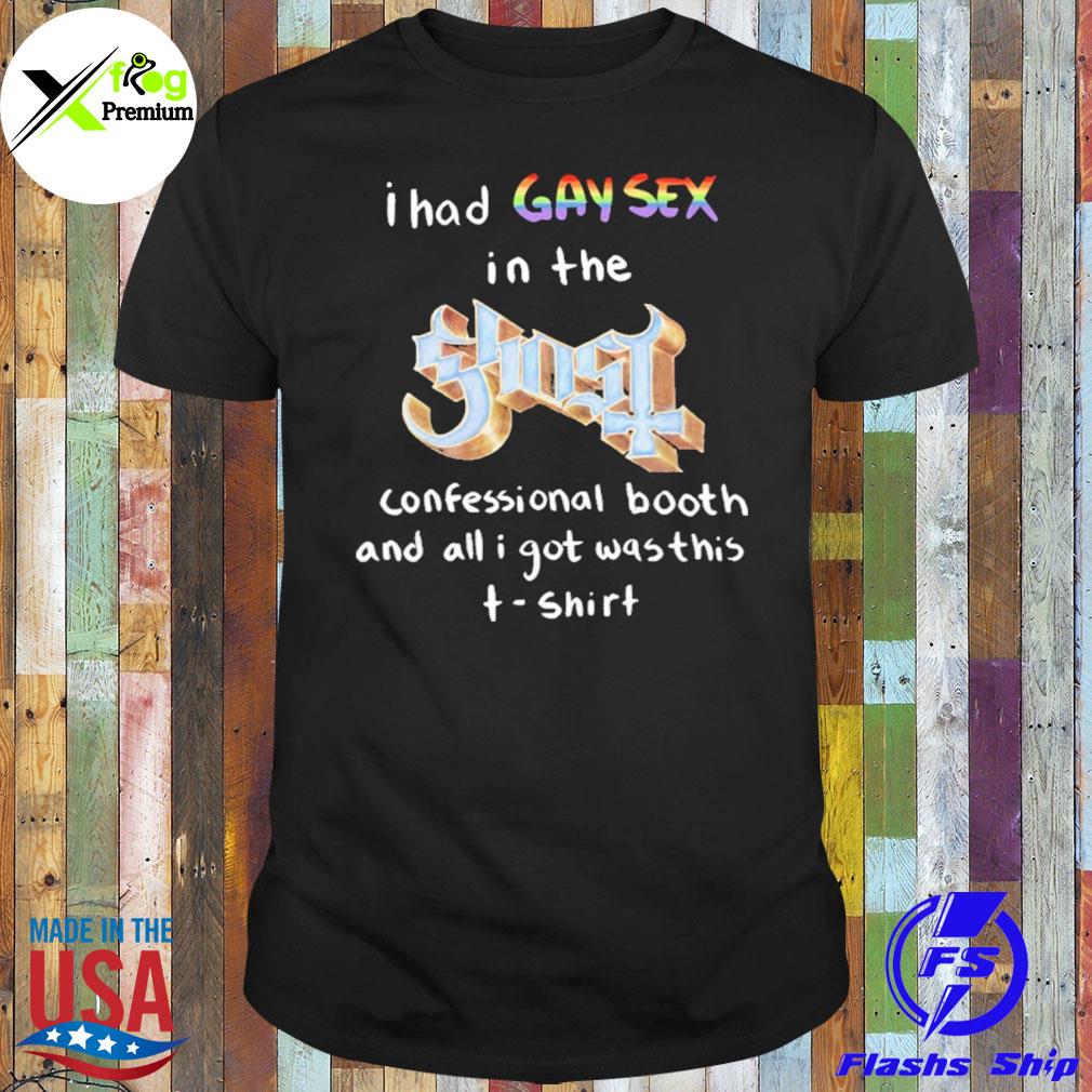 I had gay sex in the ghost confessional booth and all I got was this LGBT shirt