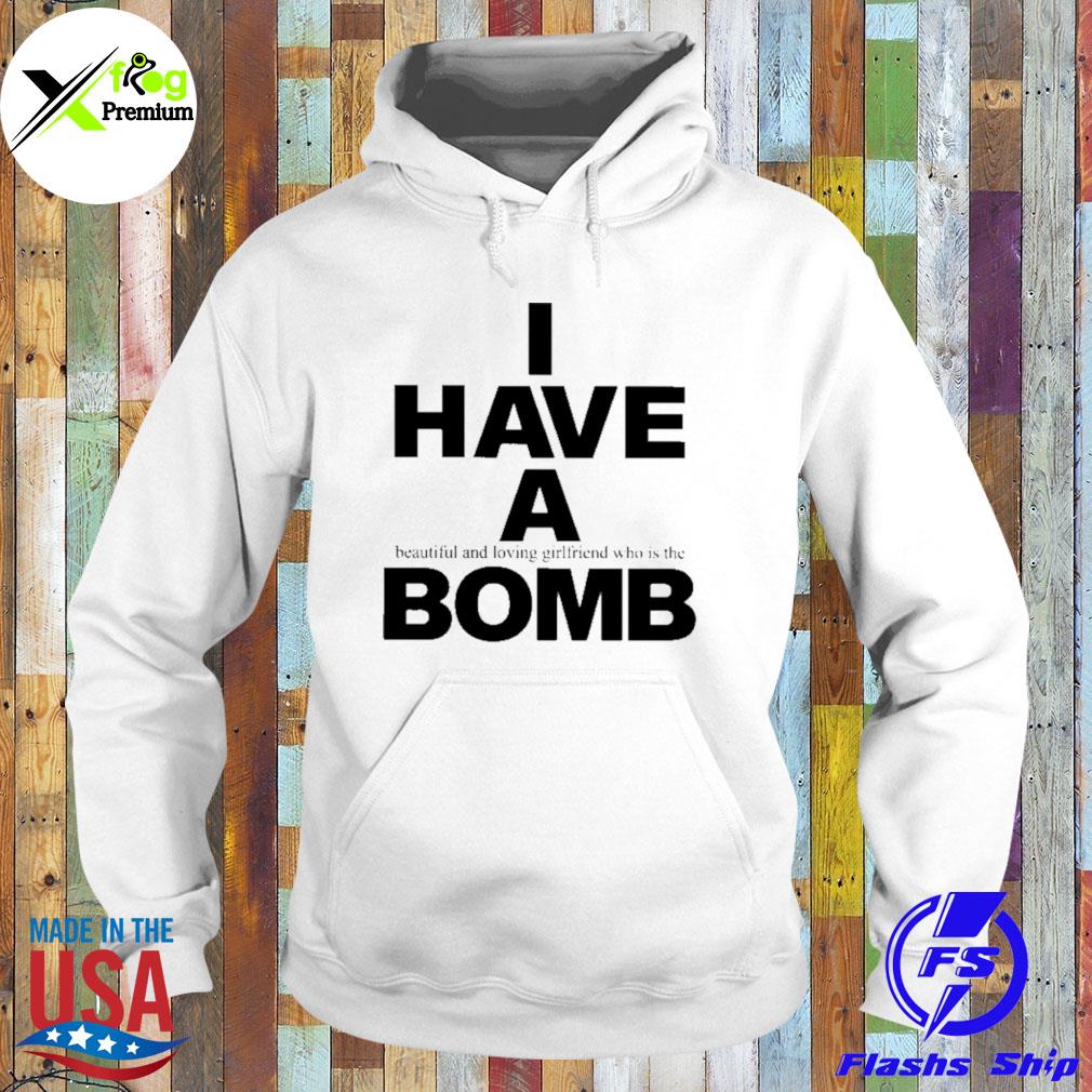 I have a beautiful and loving girlfriend who is the bomb s Hoodie