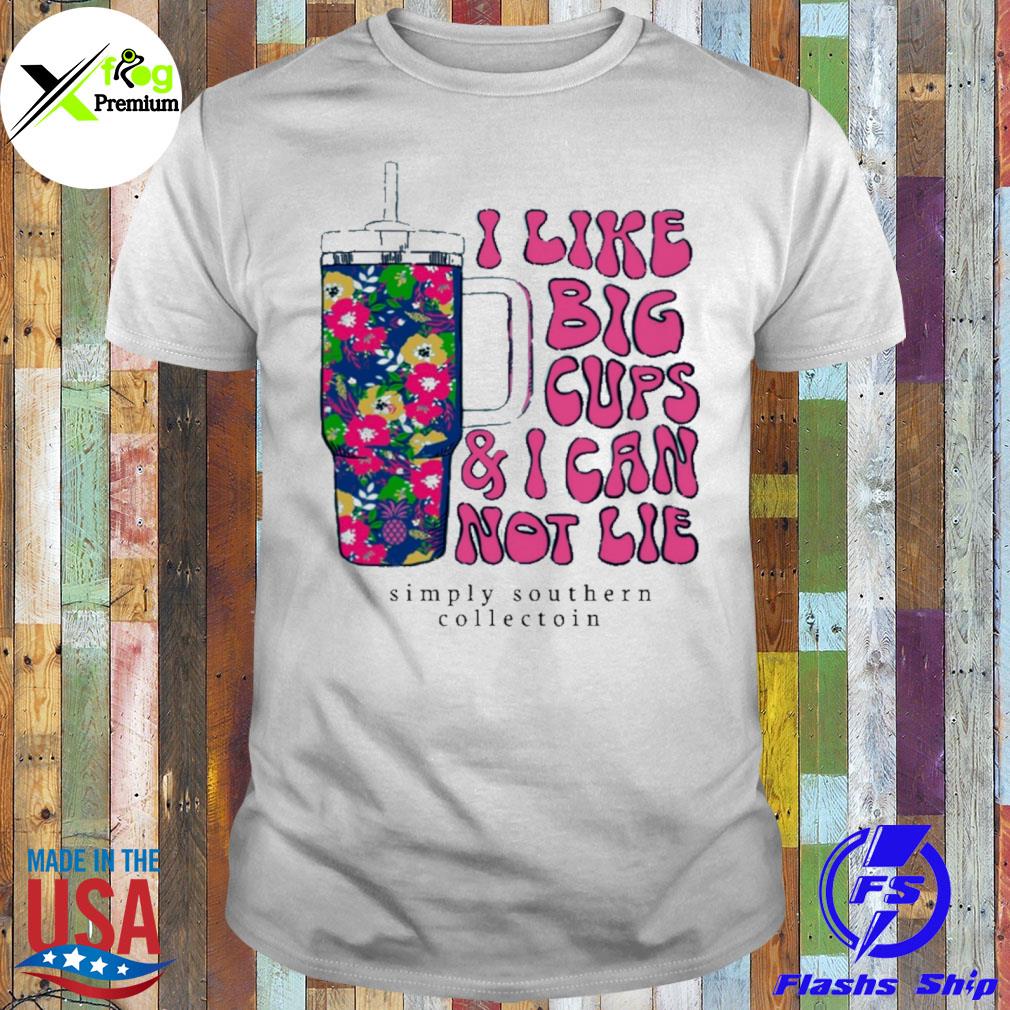 I like big cups and I can't lie simply southern collection shirt