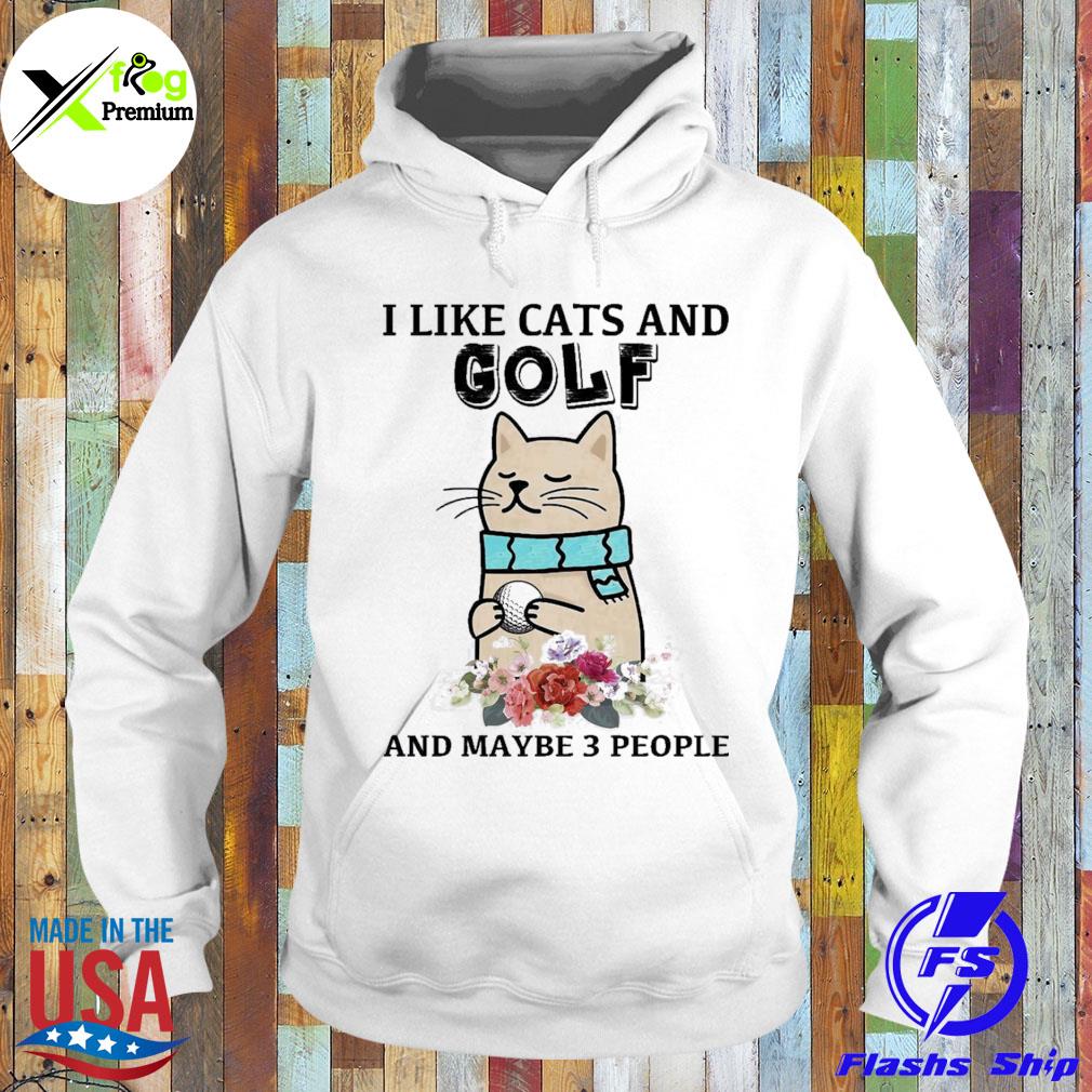 I like cats and golf and maybe three people s Hoodie