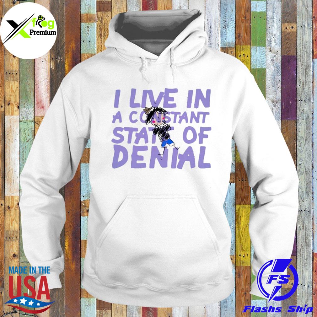 I live in a constant state of denial s Hoodie