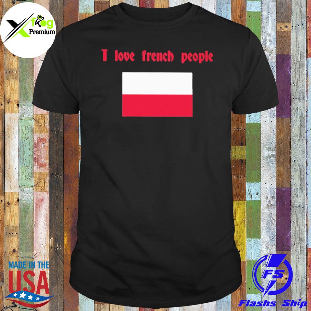 I love french people polish flag shirt