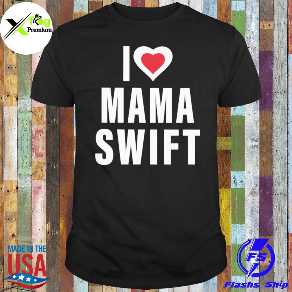 I love mama swift shirt
