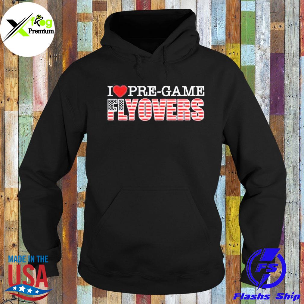 I love pregame flyovers American flag s Hoodie