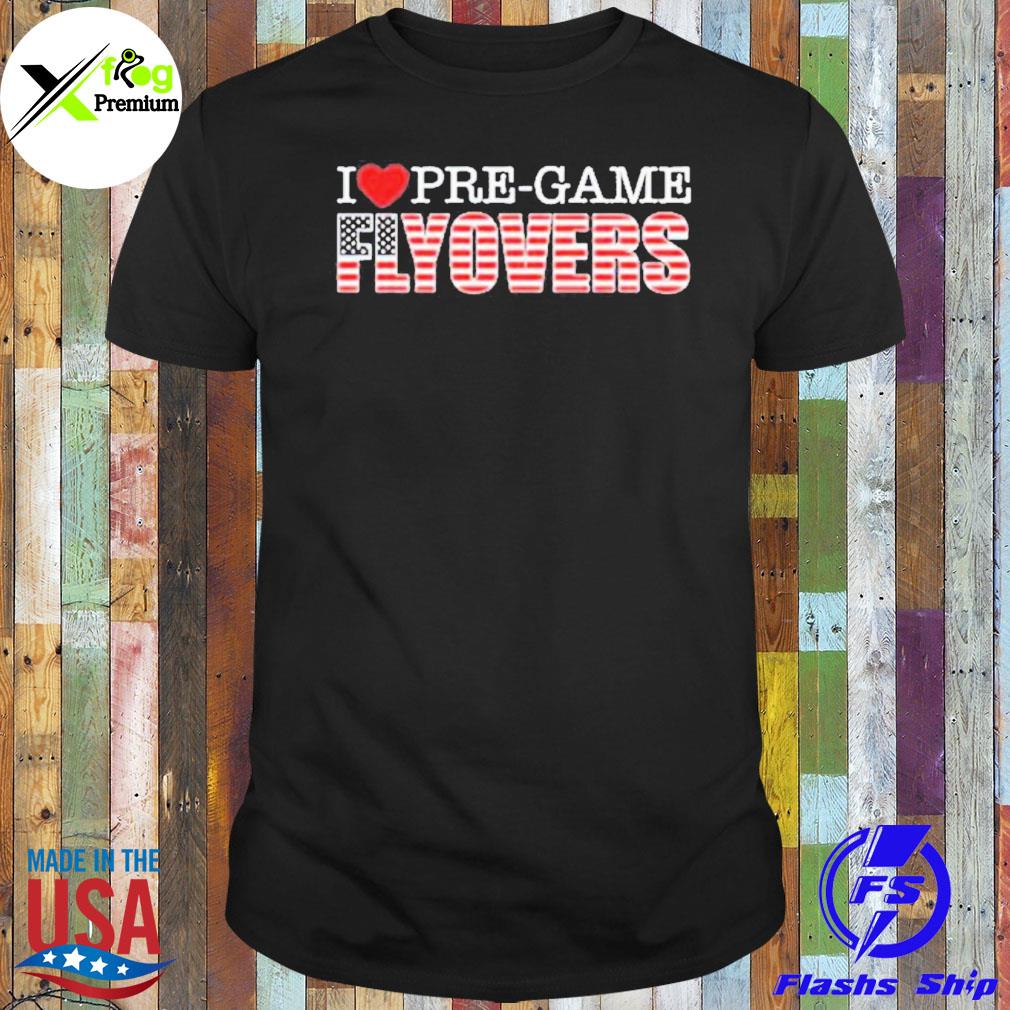 I love pregame flyovers American flag shirt