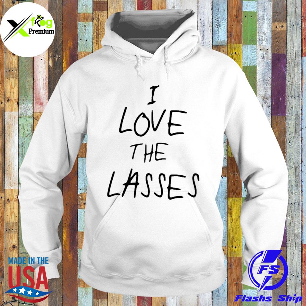 I love the lasses s Hoodie
