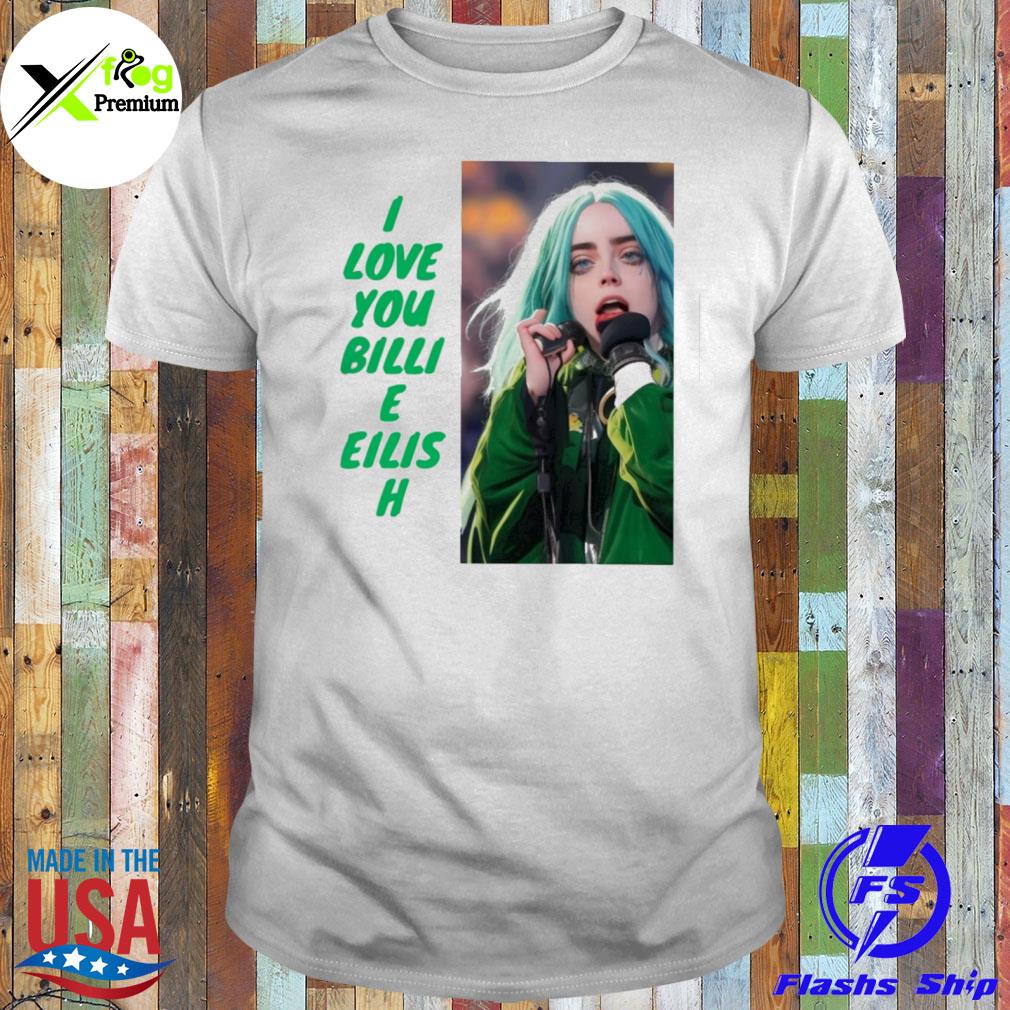 I love you billie eilish shirt
