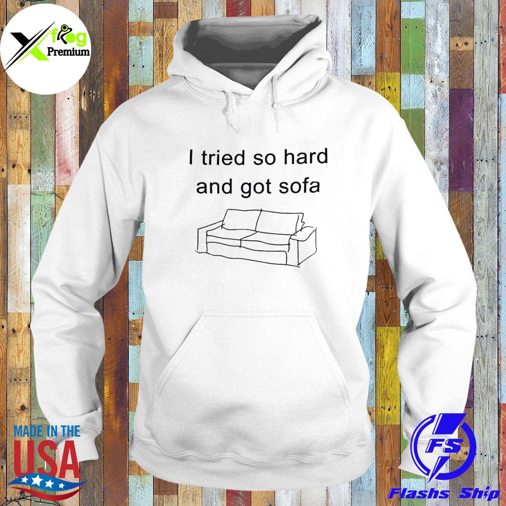 I tried so hard and got sofa s Hoodie