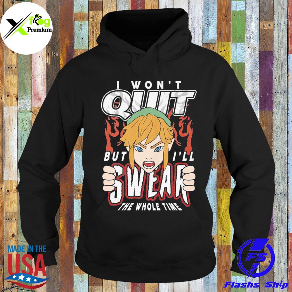 I won't quit but I'll swear the whole time s Hoodie