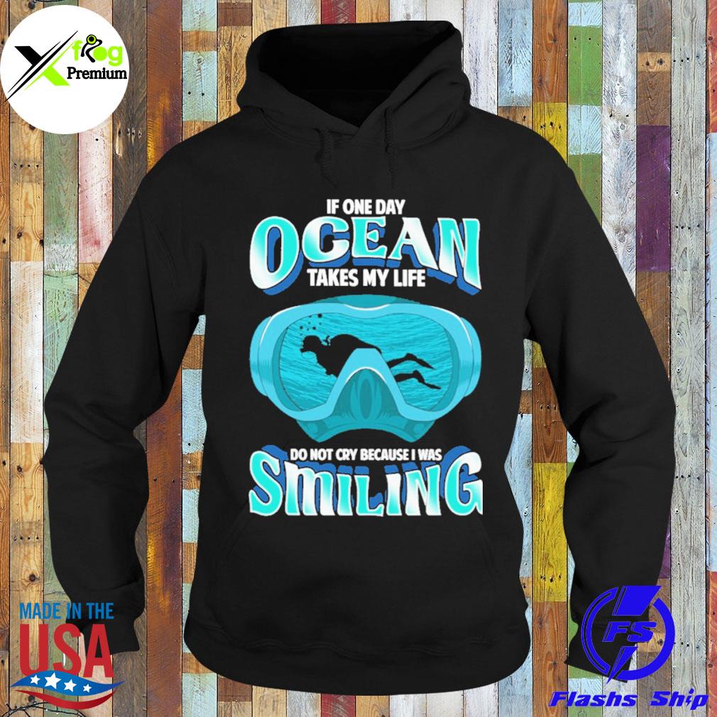 If one day ocean takes my life do not cry because I was smiling s Hoodie