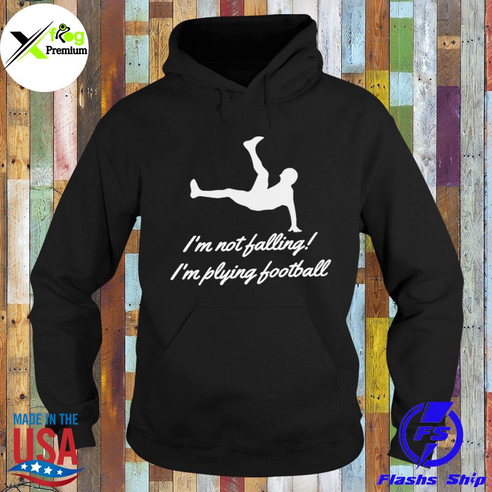 I'm not falling I'm playing Football s Hoodie