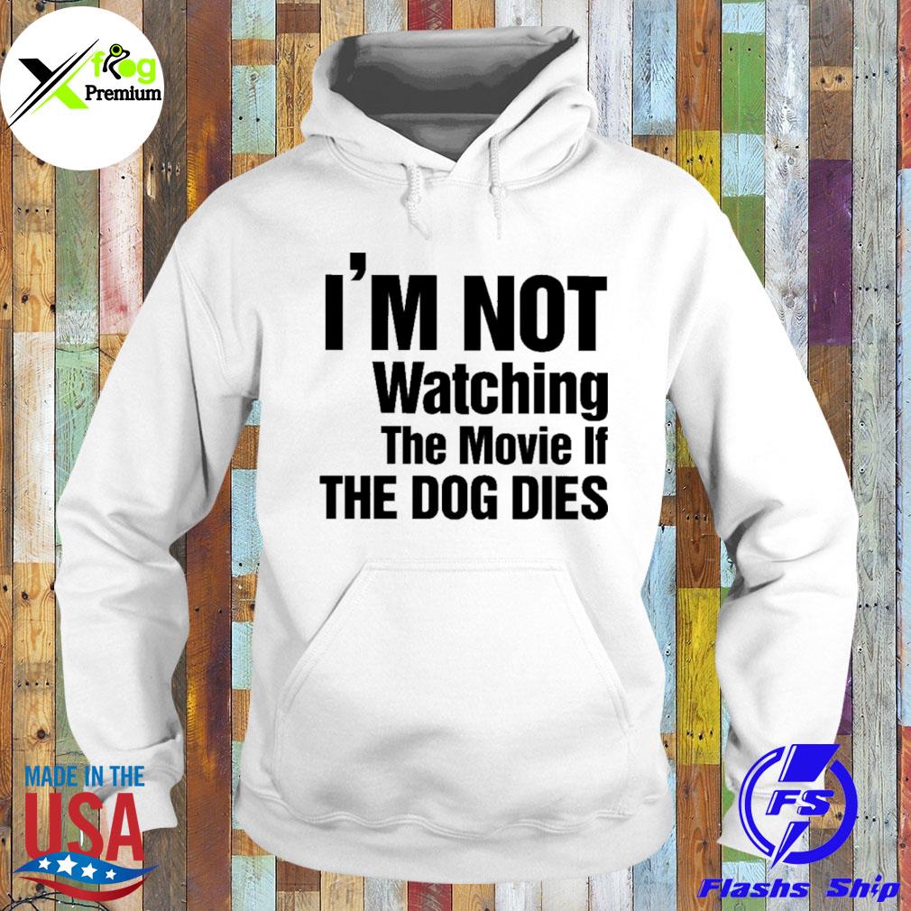 I'm not watching the movie if the dog dies s Hoodie