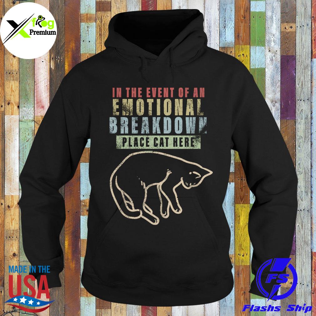 In the event of an emotional breakdown place cat here s Hoodie