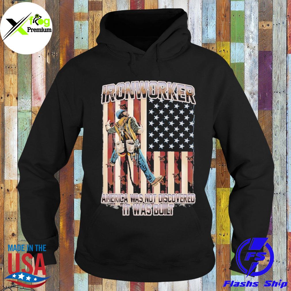 Ironworker American was not discovered it was built flag s Hoodie