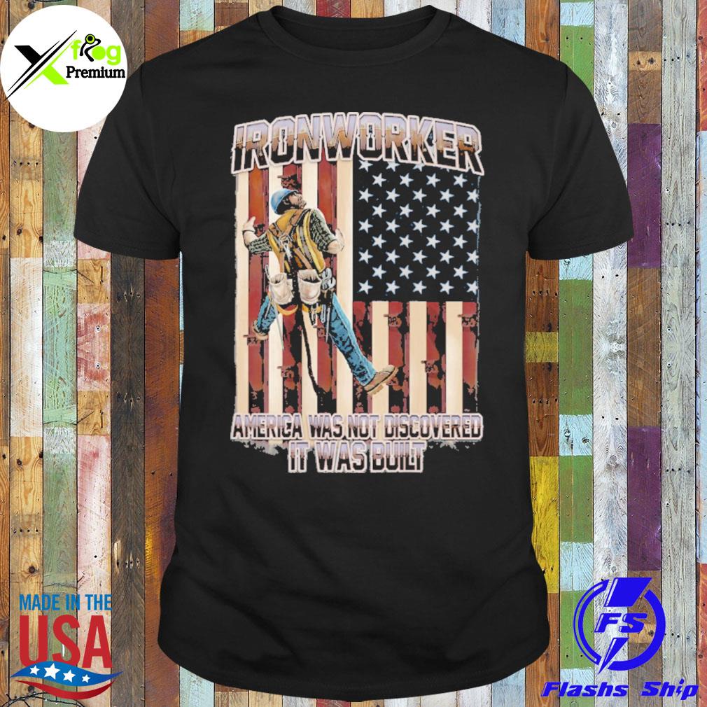 Ironworker American was not discovered it was built flag shirt