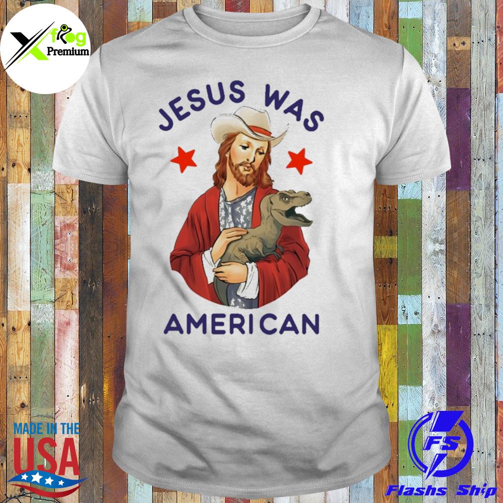 Jesus was American shirt