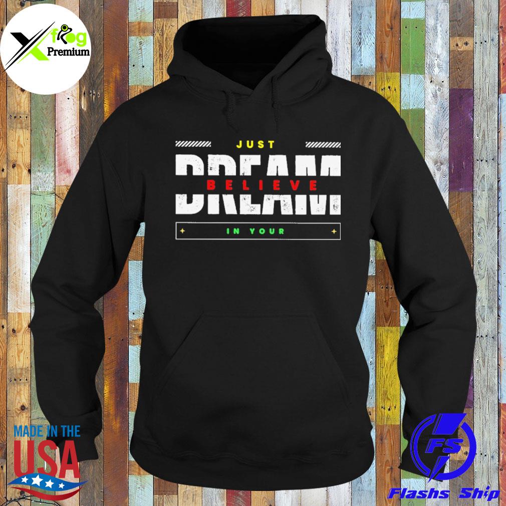 Just believe in your dream s Hoodie