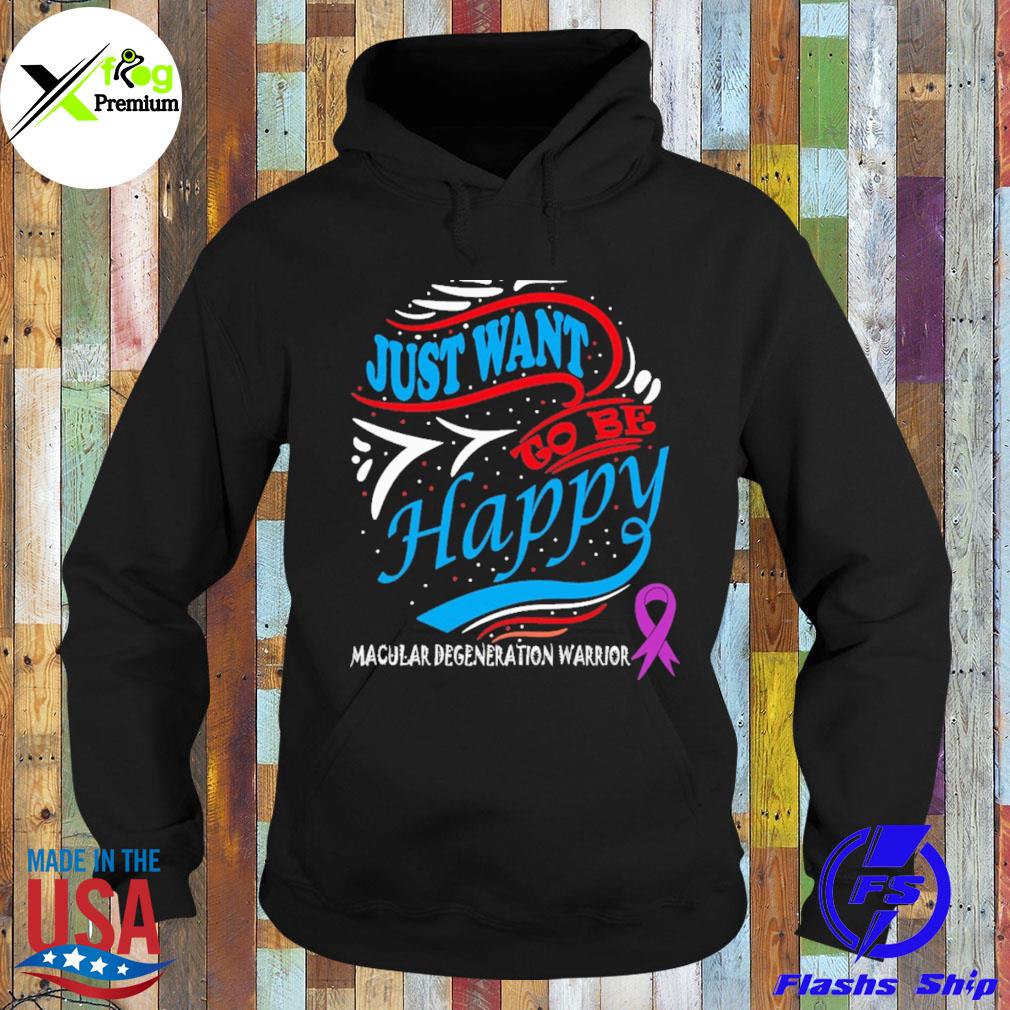 Just want to be happy macular degeneration warrior s Hoodie