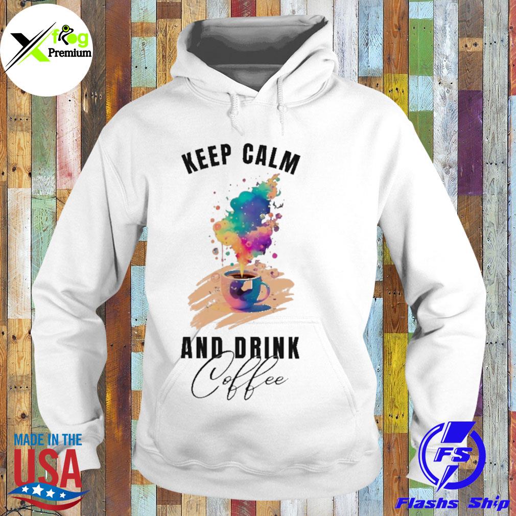Keep calm and drink coffee s Hoodie