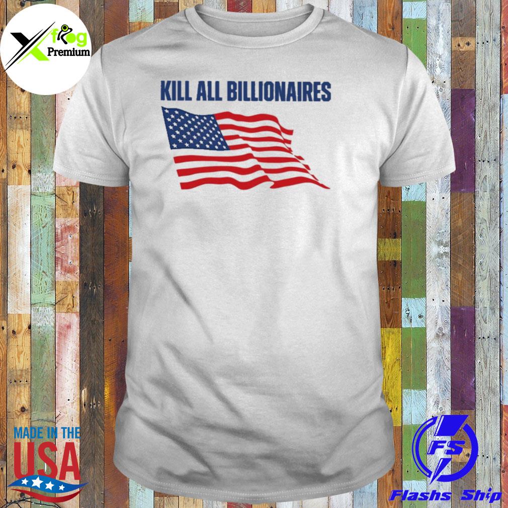 Kill all billionaires American flag shirt