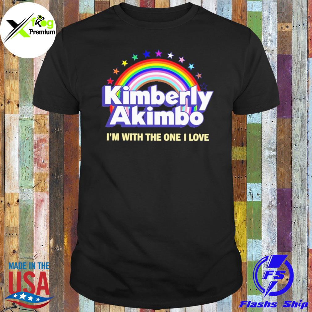 Kimberly akimbo I'm with the one I love shirt