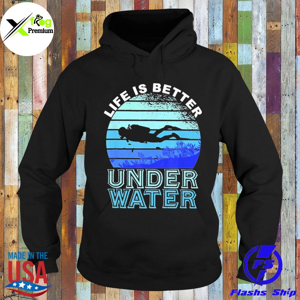Life is better underwater s Hoodie