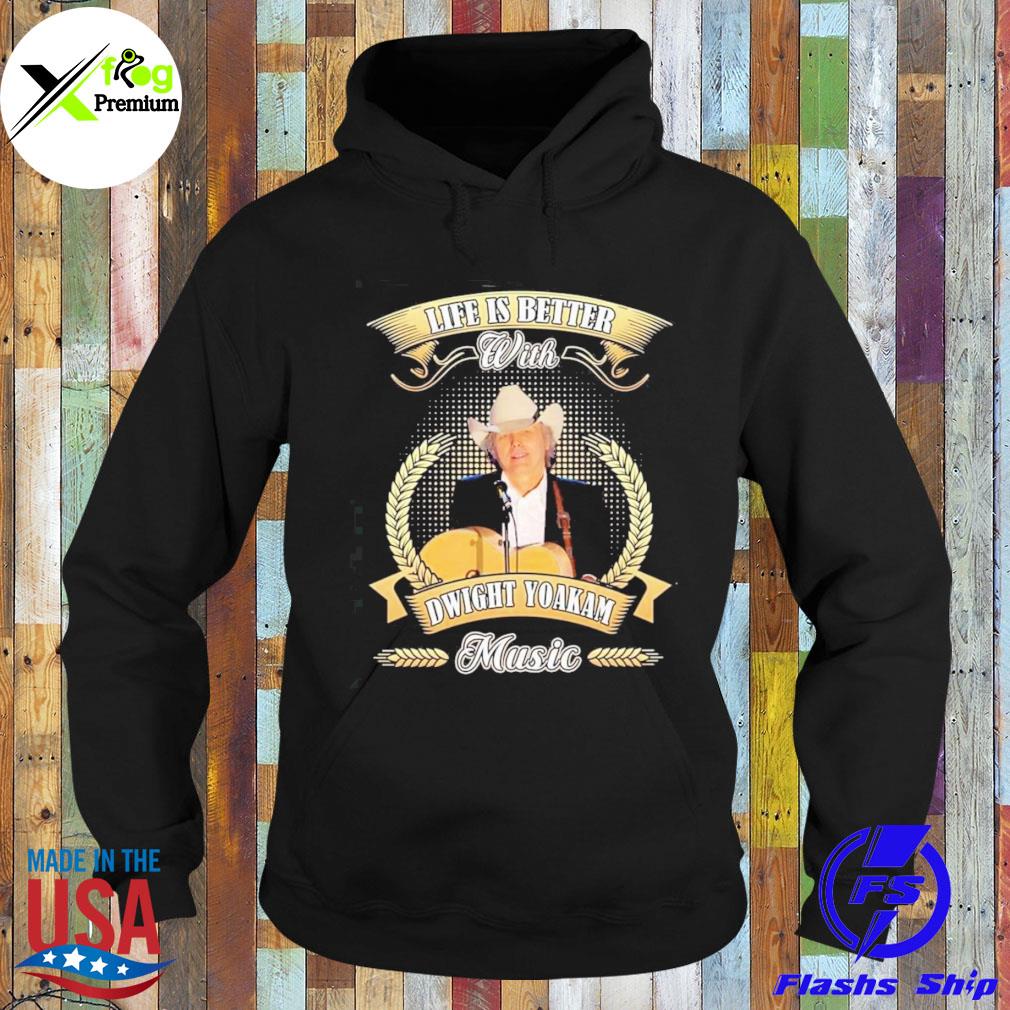 Life is better with dwight yoakam music s Hoodie