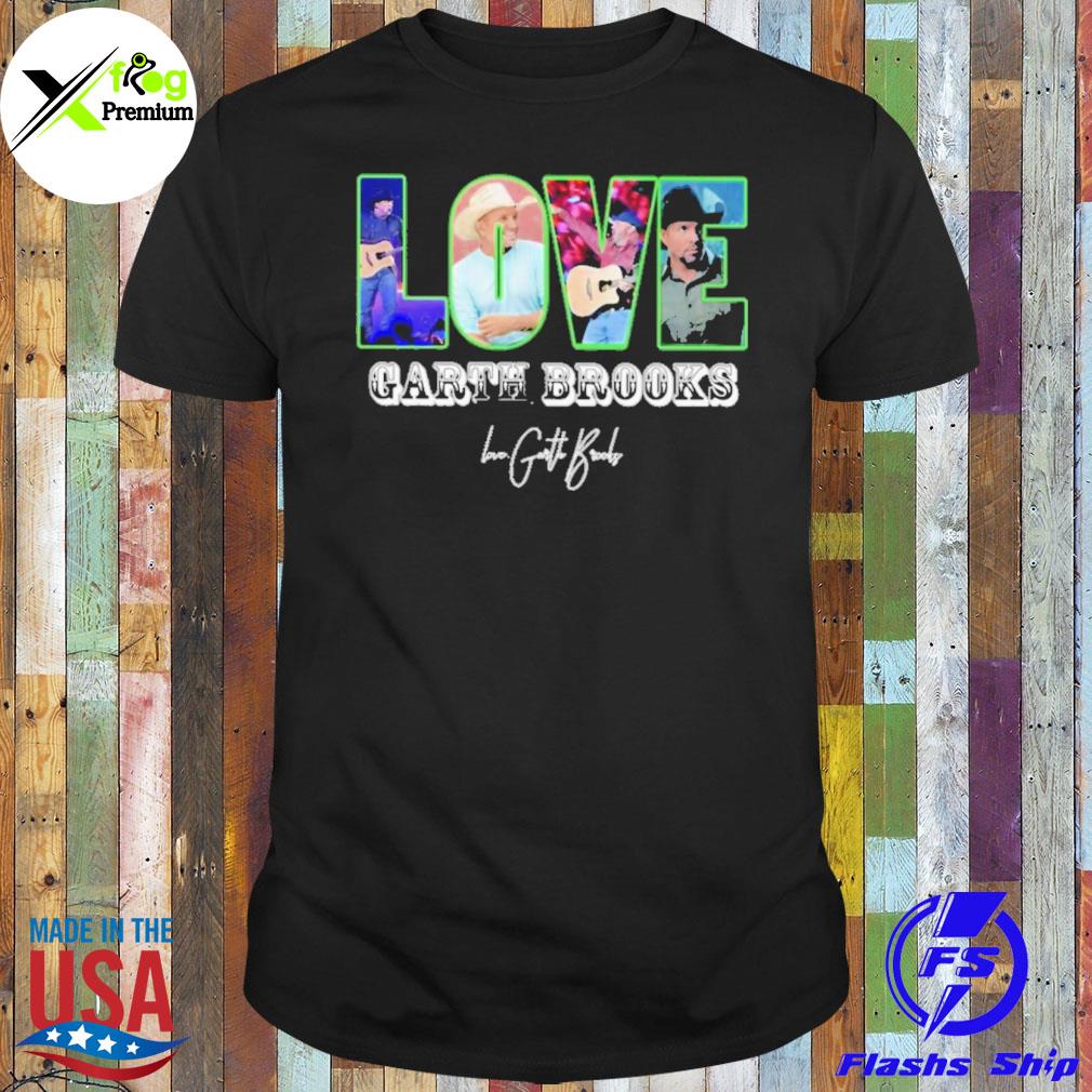 Love garth brooks love garth brooks shirt