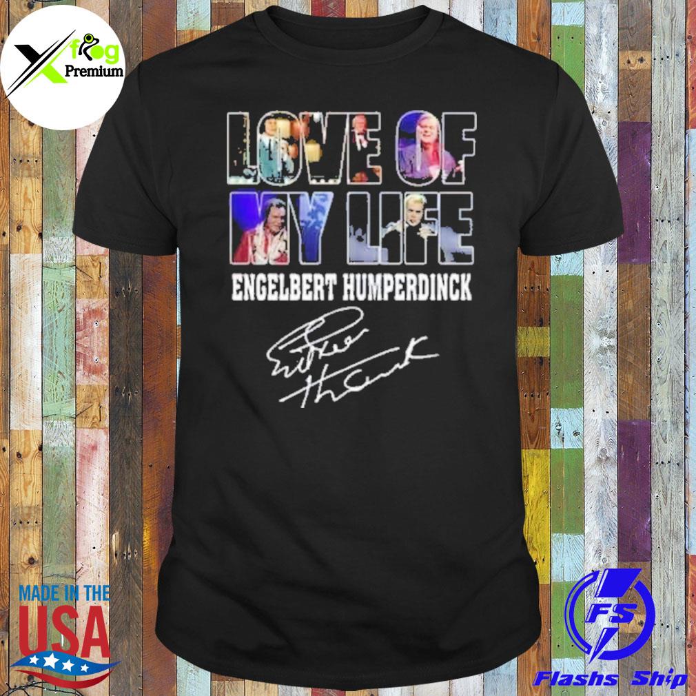 Love of my life engelbert humperdinck shirt