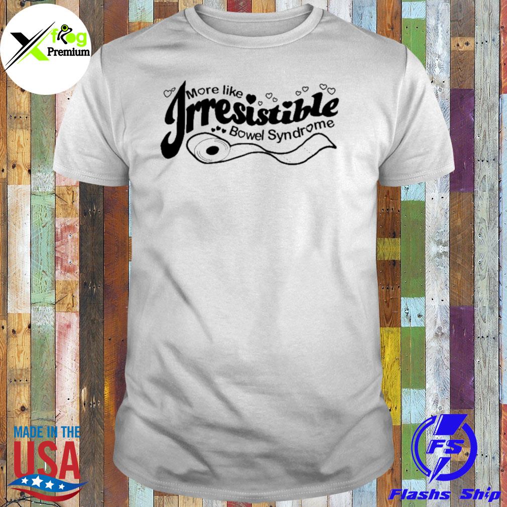 More like irresistible bowel syndrome shirt