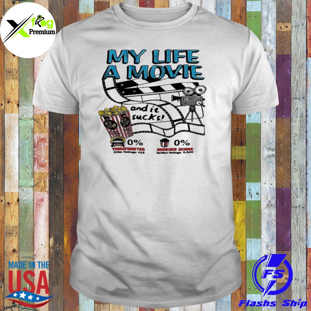 My Life A Movie and it suck shirt