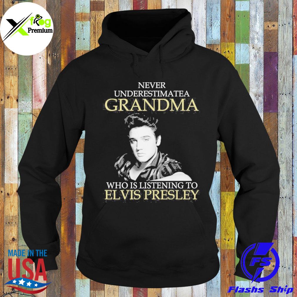 Never underestimate a grandma who is listening to elvis presley s Hoodie