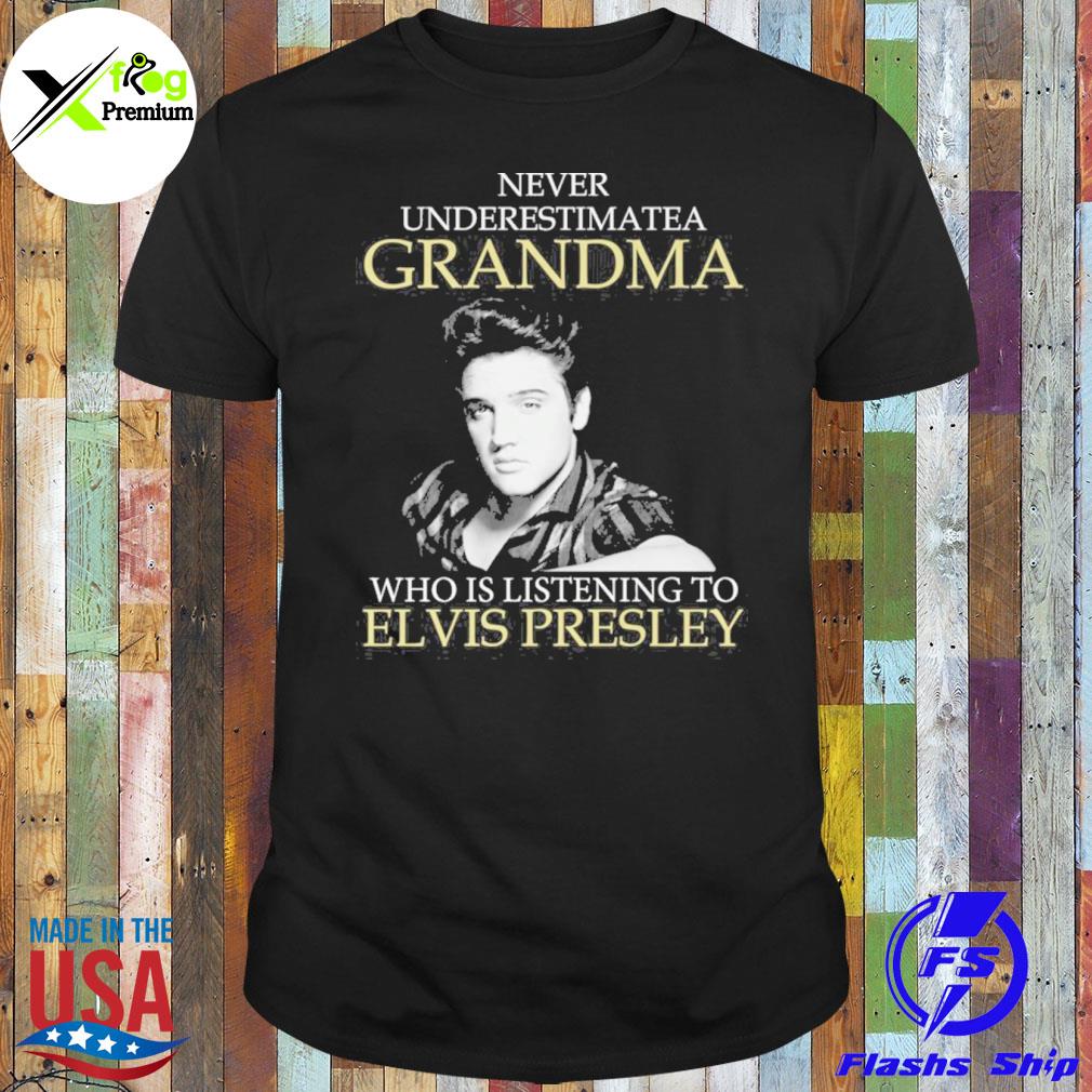 Never underestimate a grandma who is listening to elvis presley shirt