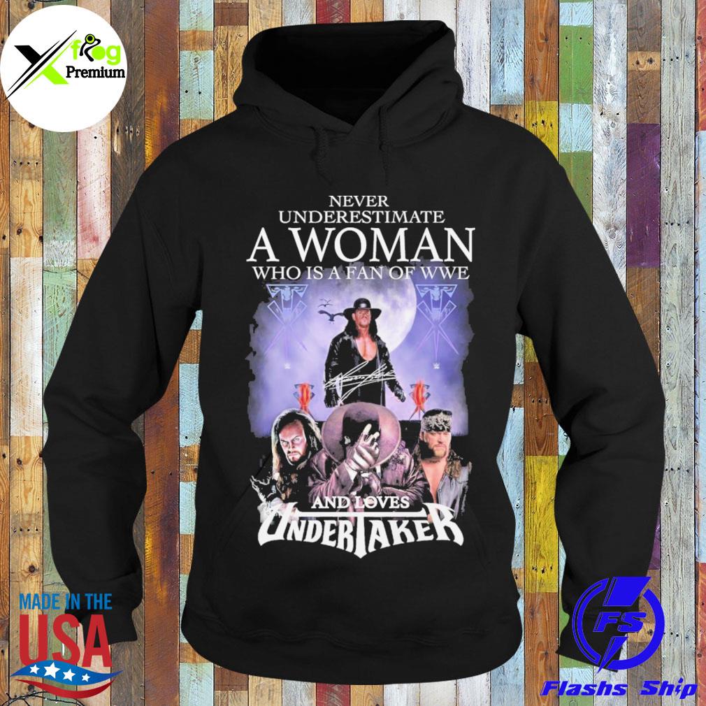 Never underestimate a woman who is a fan of wwe and loves undertaker s Hoodie