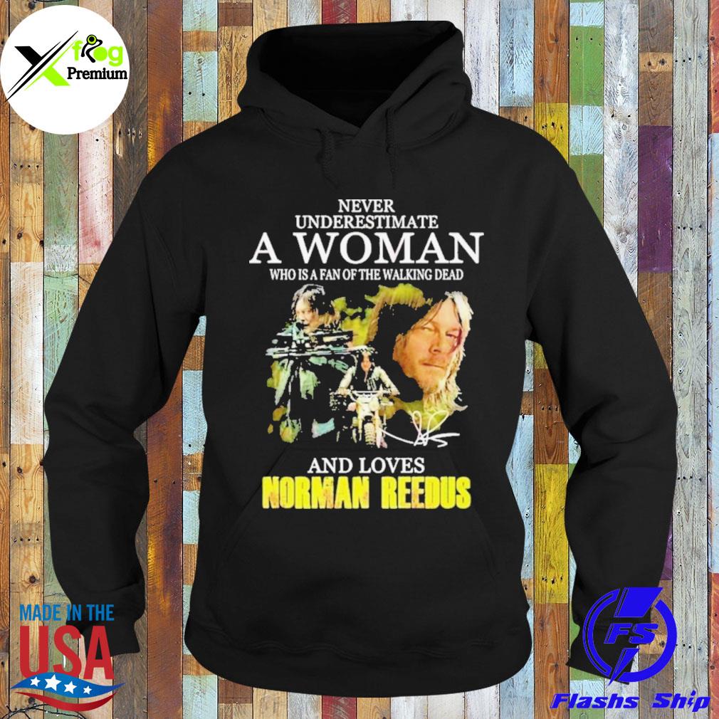 Never underestimate a woman who is a fan the walking dead and loves norman reedus s Hoodie