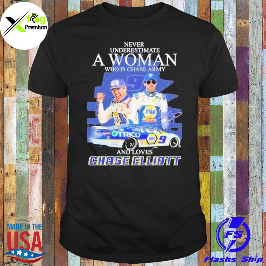 Never underestimate a woman who is chase army and loves chase elliott shirt