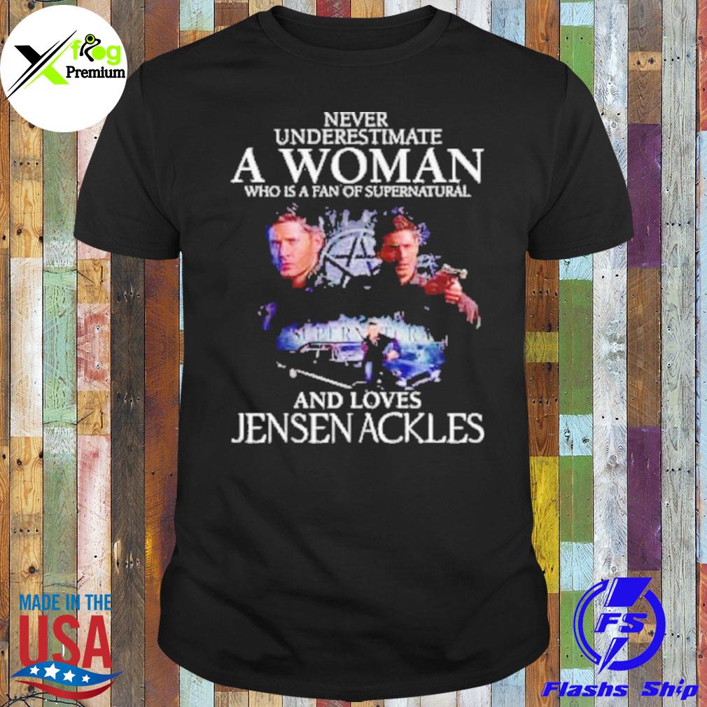 Never underestimate a woman who is fan of supernatural and loves jensen ackles shirt