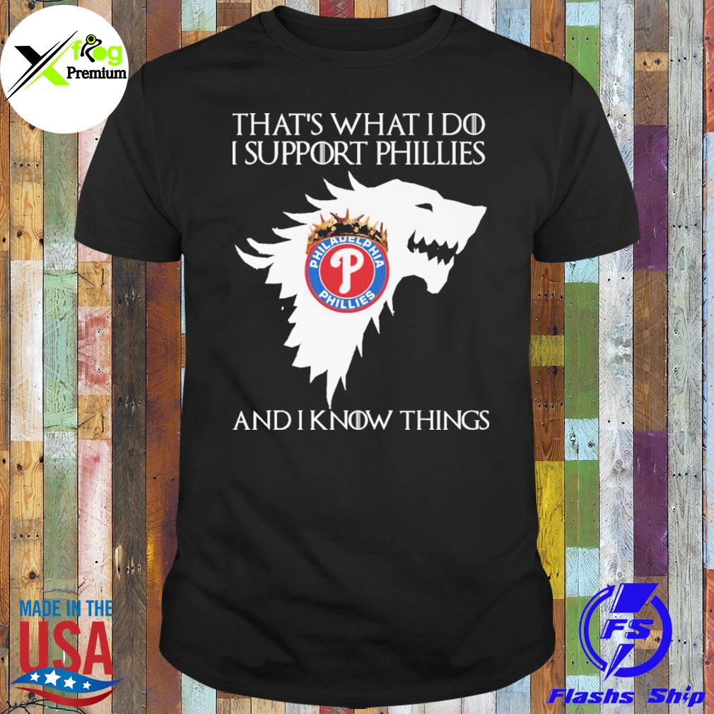 Philadelphia phillies that's what I do I support phillies and I know things shirt