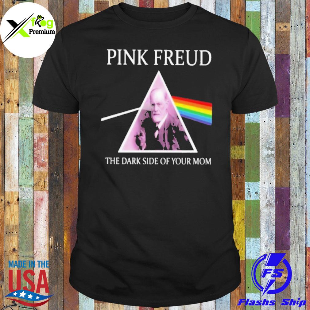 Pink freud the dark side of your mom LGBT shirt