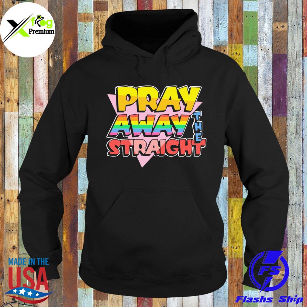 Pray away the straight LGBT s Hoodie