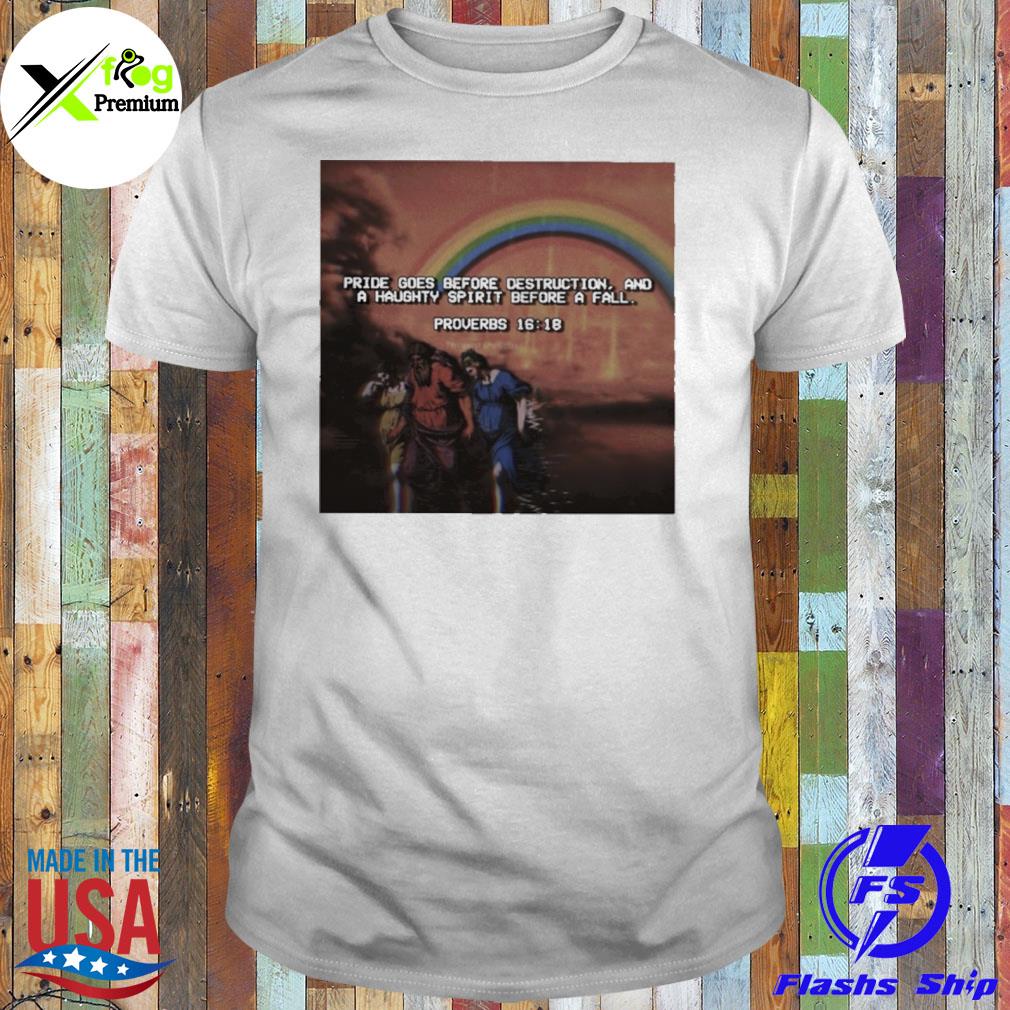 Pride goes before destruction and a haughty spirit before a fall proverbs 16 18 shirt