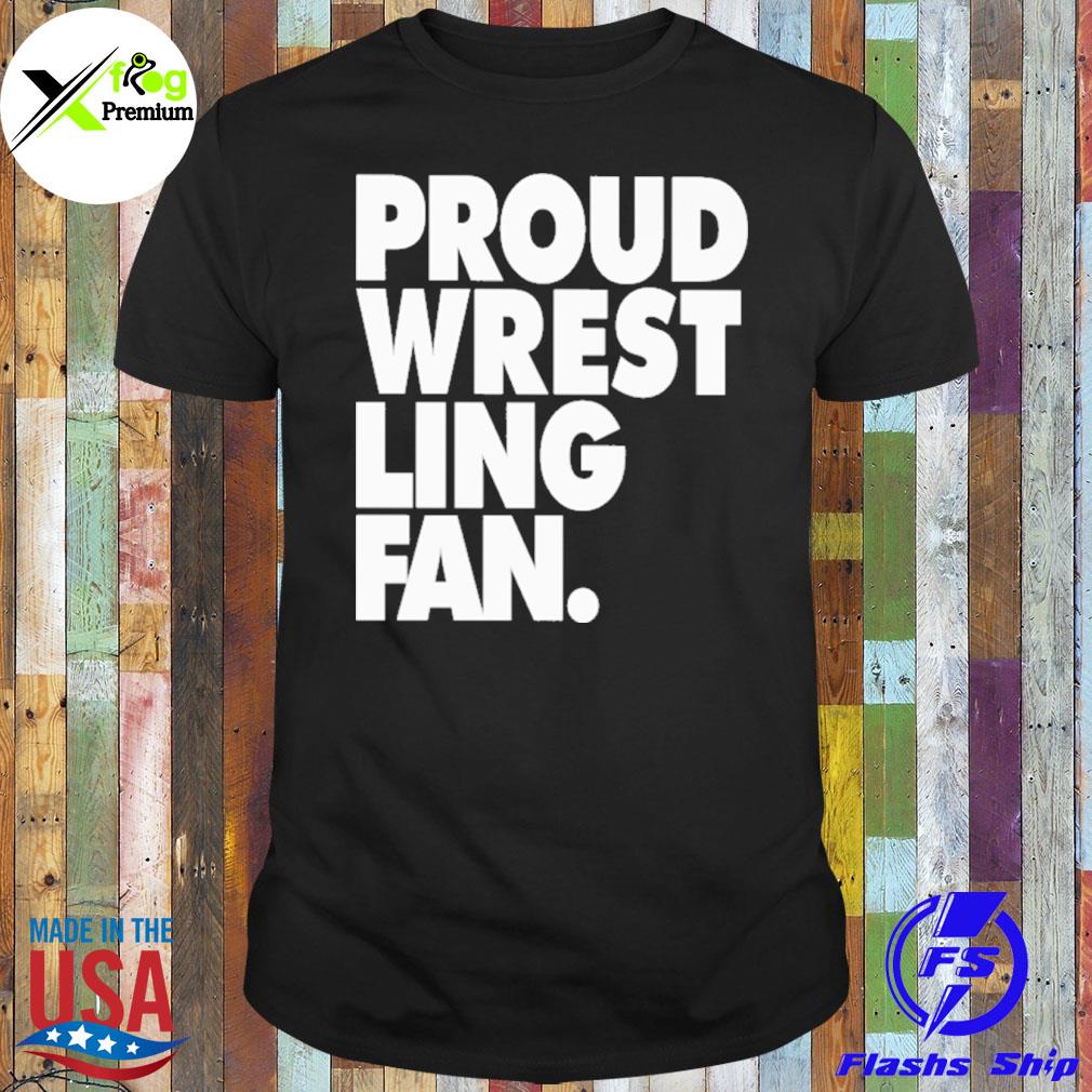 Proud wrestling fan shirt