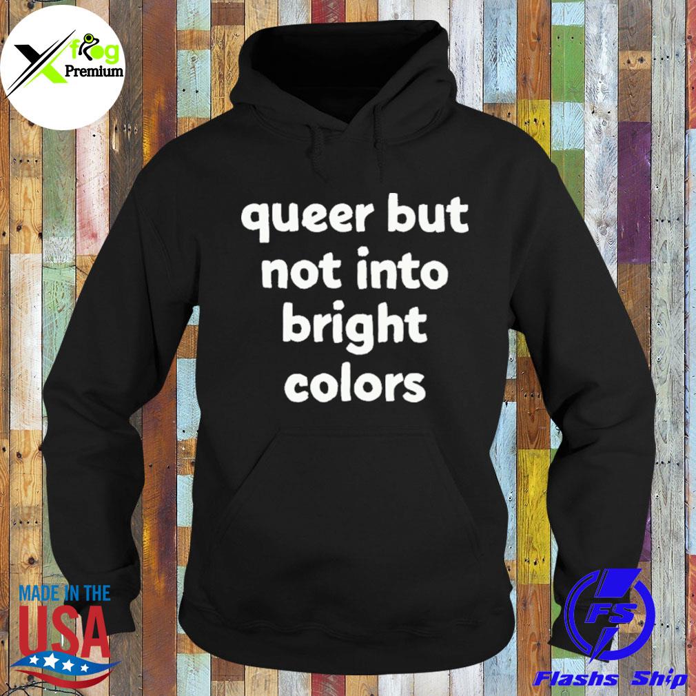 Queer but not into bright colors s Hoodie