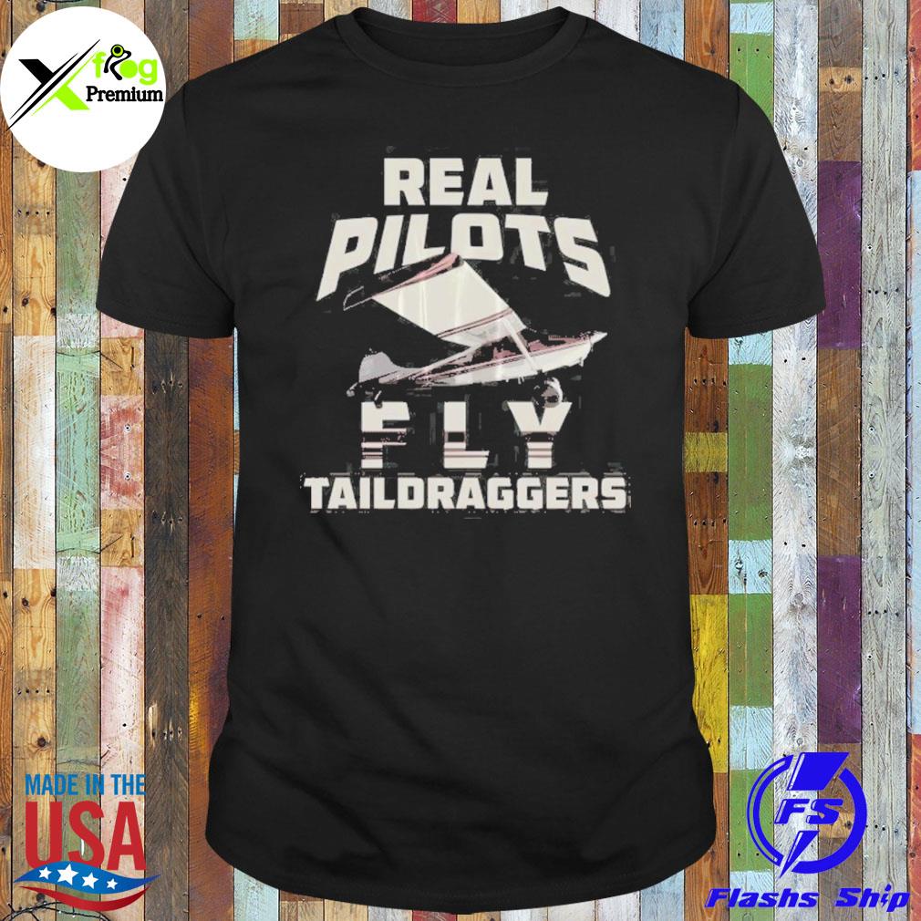 Real pilots fly taildraggers shirt